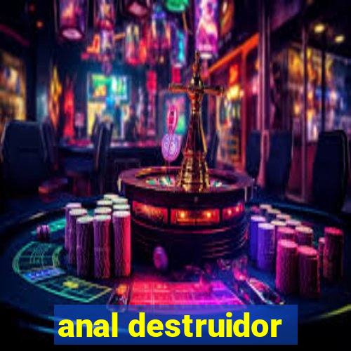 anal destruidor